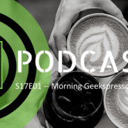 KW1701 – Morning Geekspresso Episode 1